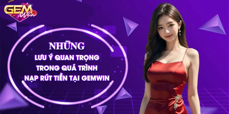 Lưu ý cần biết khi rút tiền Gemwin