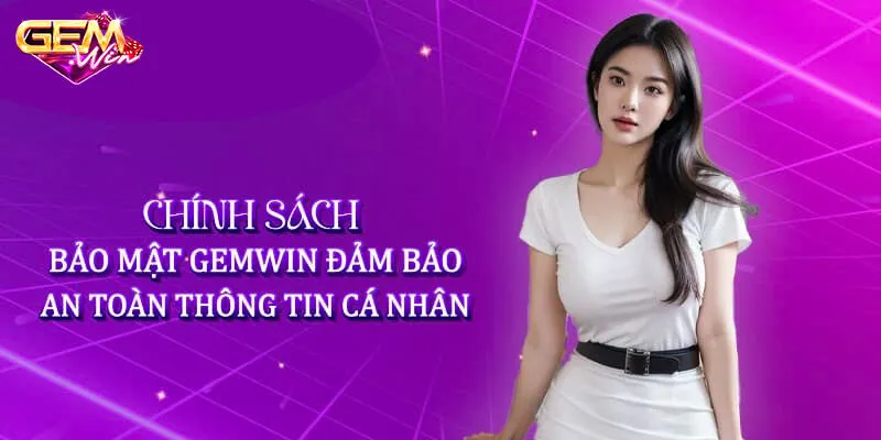 Nội dung các quy định trong chính sách bảo mật Gemwin