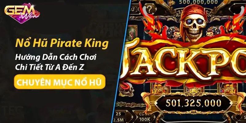Hướng dẫn chi tiết cách chơi slot game Pirate King