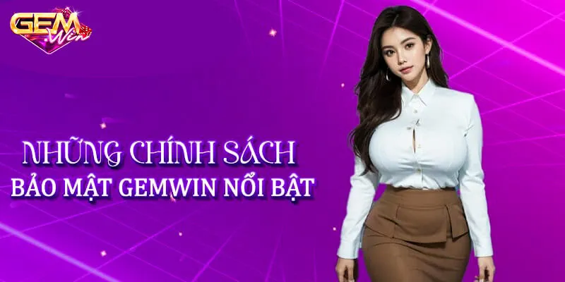 Sơ lược thông tin chính sách bảo mật Gemwin