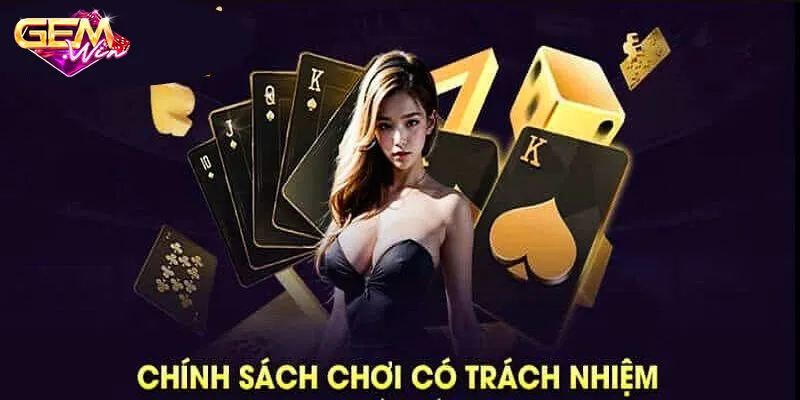 Tổng hợp chính sách chơi có trách nhiệm Gemwin