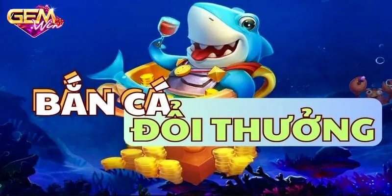 Bắn cá đổi thưởng là gì?