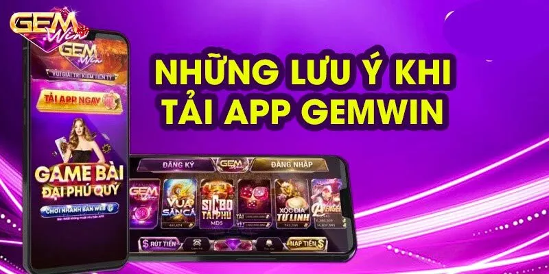 Lưu ý khi thực hiện tải app Gemwin bằng di động