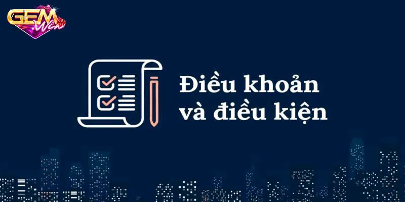 Điều kiện điều khoản gemwin là gì?