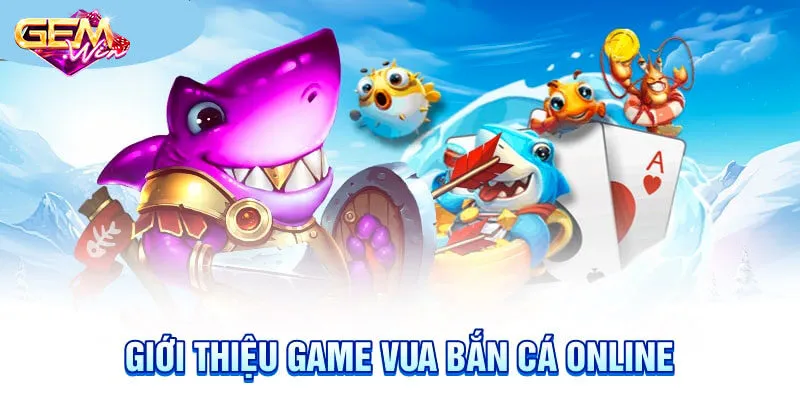 Giới thiệu về vua bắn cá