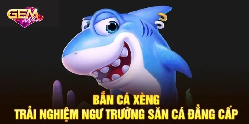 Khám phá về bắn cá xèng