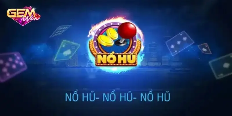 Hướng dẫn tham gia nổ hũ 52 tại Gemwin chi tiết